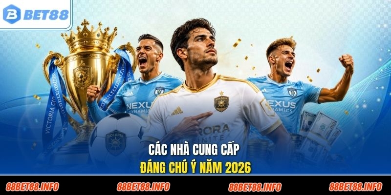 Các nhà cung cấp đáng chú ý năm 2026