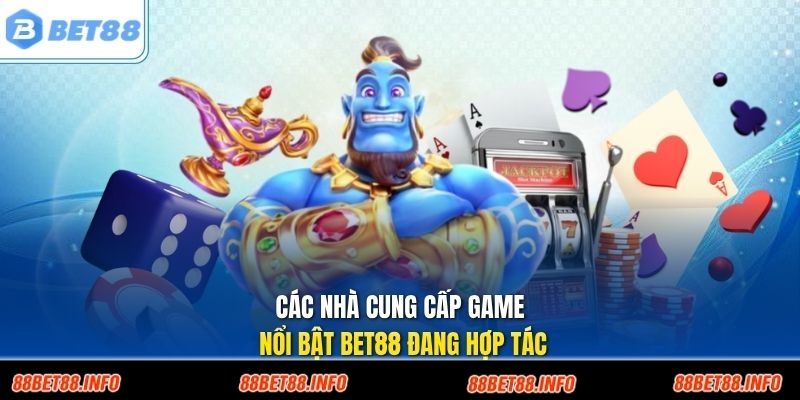 Các nhà cung cấp game nổi bật Bet88 đang hợp tác