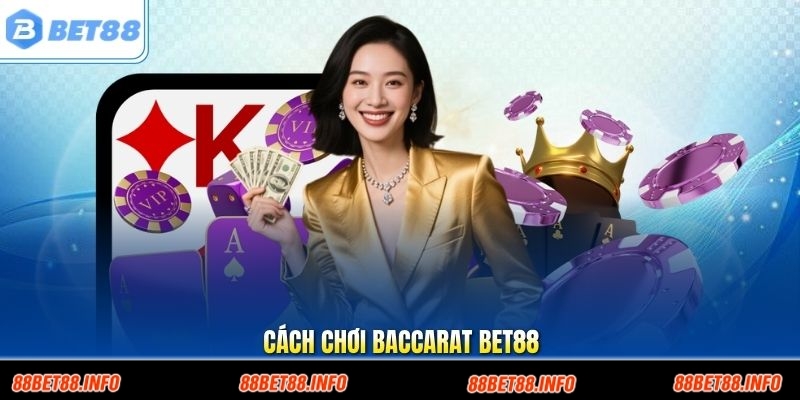 Cách Chơi Baccarat Bet88 Chuẩn Luật Và Tăng Hiệu Quả Thắng