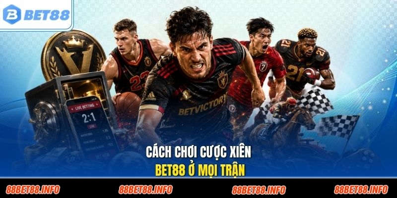 Cách chơi cược xiên Bet88 ở mọi trận