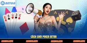 Cách Chơi Poker Bet88 Chuẩn Luật Và Kinh Nghiệm Thắng Lớn