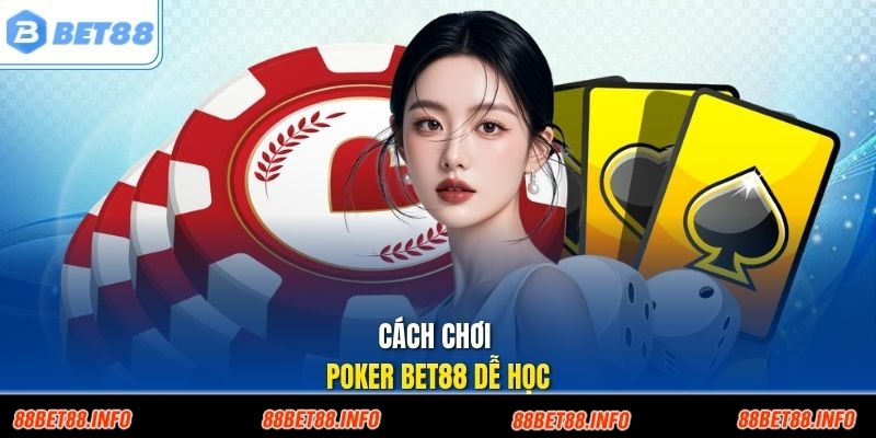 Cách chơi poker Bet88 dễ học