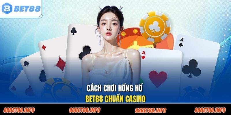 Cách chơi rồng hổ Bet88 chuẩn casino