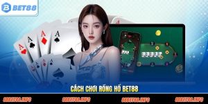 Cách Chơi Rồng Hổ Bet88 Chuẩn Luật Để Tăng Tỷ Lệ Thắng