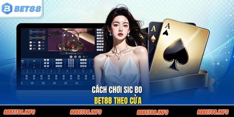 Cách chơi sic bo Bet88 theo cửa