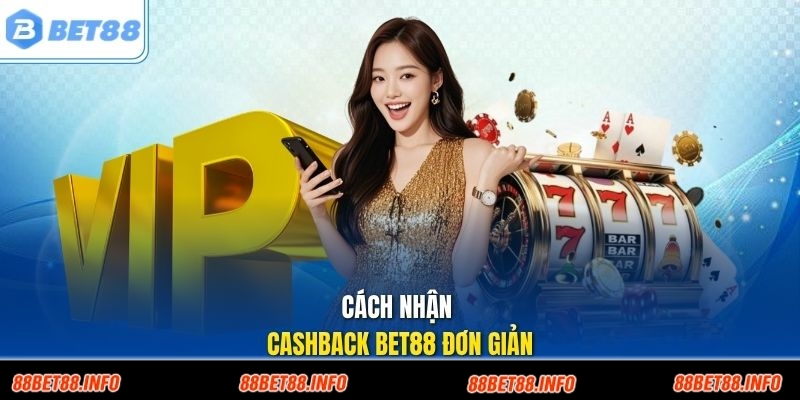 Cách nhận cashback Bet88 đơn giản