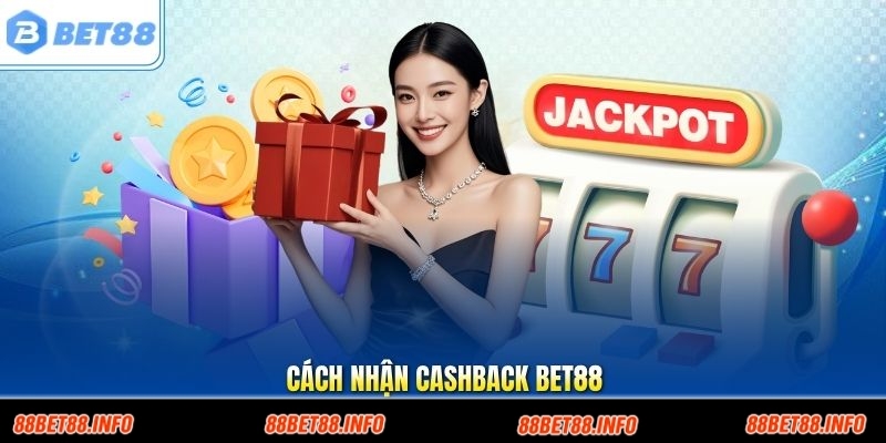 Cách Nhận Cashback Bet88 Hiệu Quả - Đúng Quy Trình Chuẩn