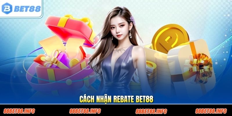 Cách Nhận Rebate Bet88 Hiệu Quả Để Tăng Giá Trị Hoàn Trả