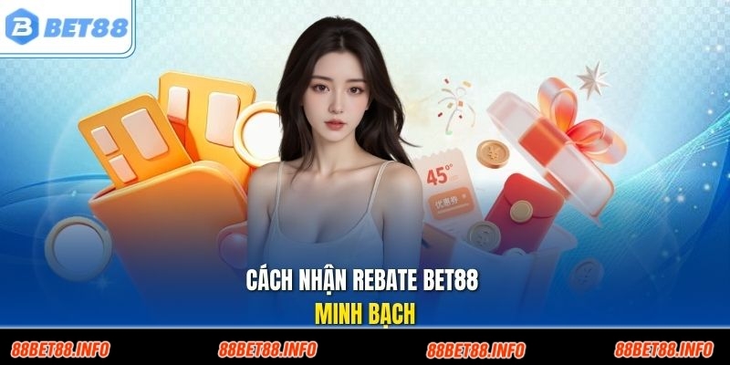 Cách nhận rebate Bet88 minh bạch