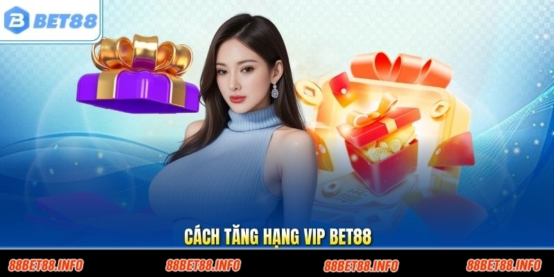Cách Tăng Hạng VIP Bet88 Theo Lộ Trình Tích Lũy Hiệu Quả