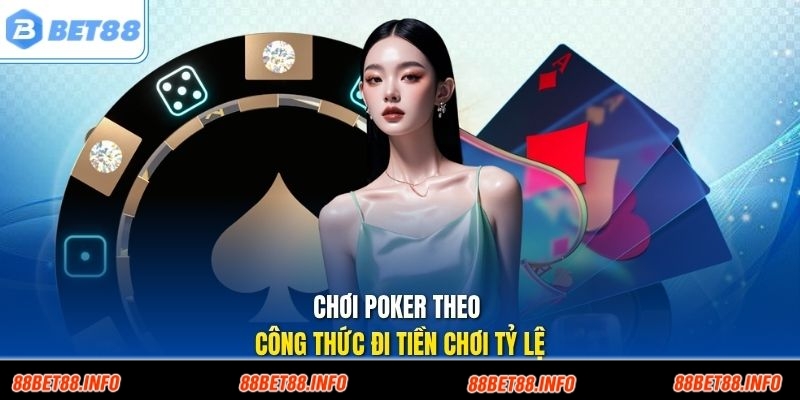 Chơi poker theo công thức đi tiền chơi tỷ lệ