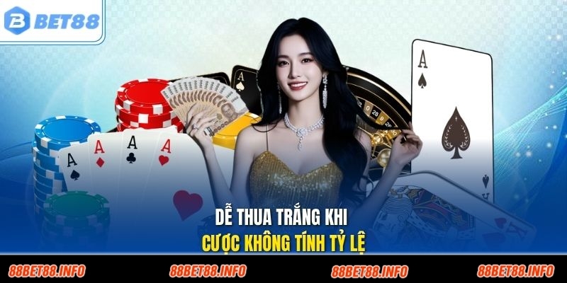Dễ thua trắng khi cược không tính tỷ lệ