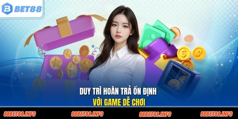 Duy trì hoàn trả ổn định với game dễ chơi