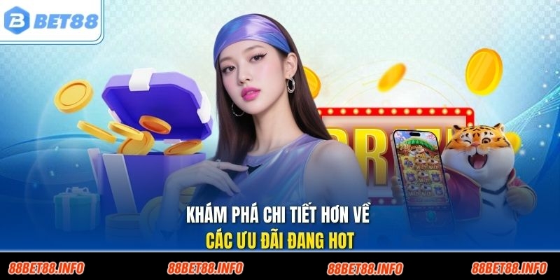 Khám phá chi tiết hơn về các ưu đãi đang hot