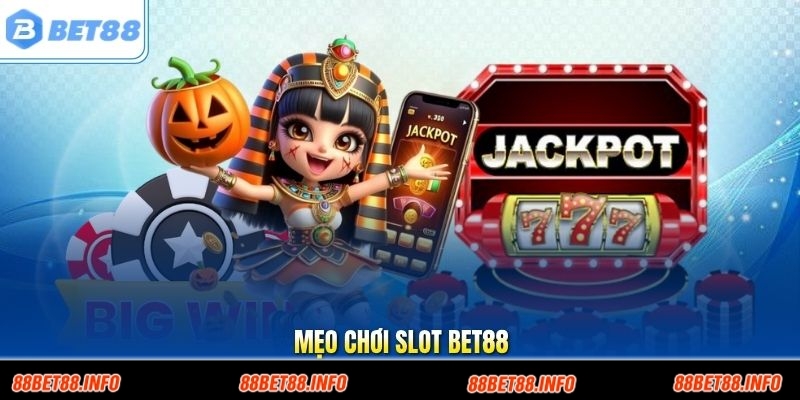 Mẹo Chơi Slot Bet88 - Tổng Hợp 3 Kỹ Năng Đỉnh Chơi Là Thắng