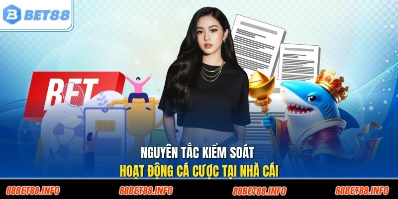 Nguyên tắc kiểm soát hoạt động cá cược tại nhà cái