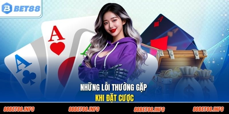 Những lỗi thường gặp khi đặt cược