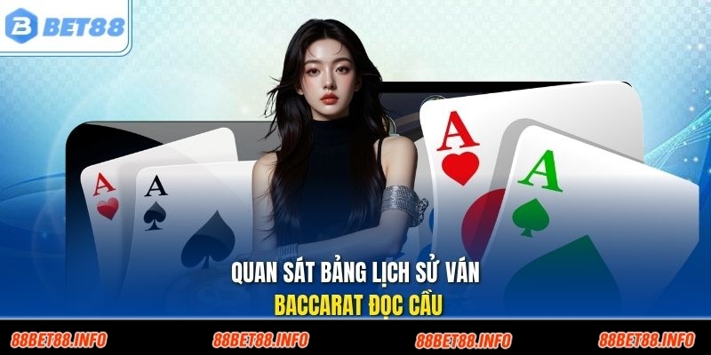 Quan sát bảng lịch sử ván baccarat đọc cầu