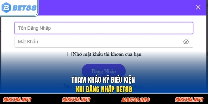 Tham khảo kỹ điều kiện khi đăng nhập BET88