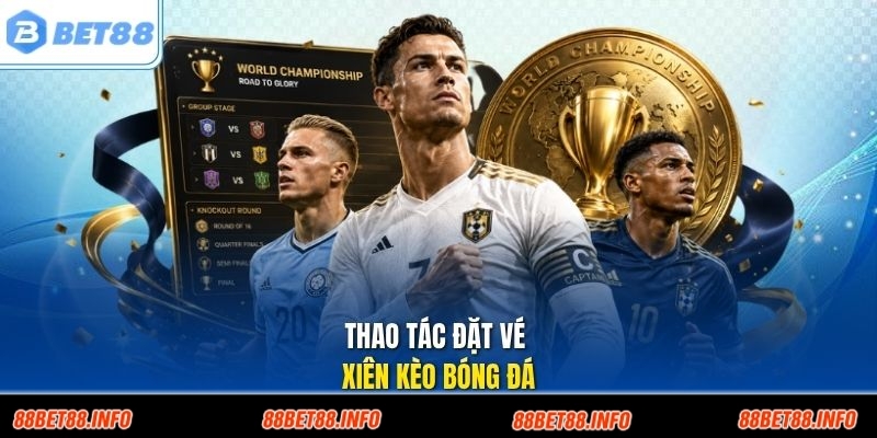 Thao tác đặt vé xiên kèo bóng đá