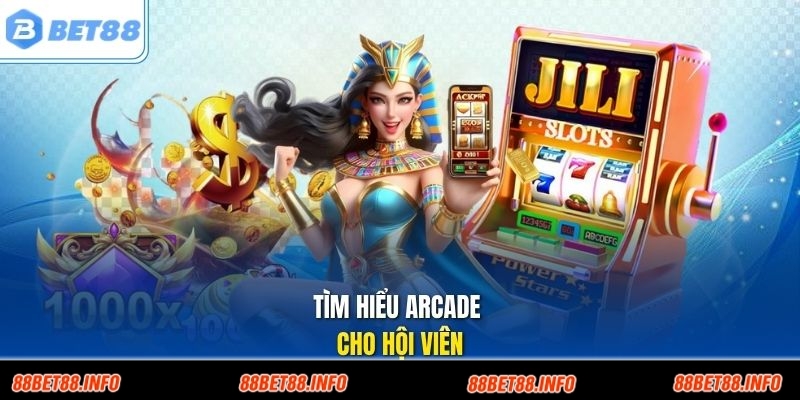 Tìm hiểu Arcade cho hội viên