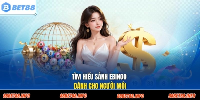 Tìm hiểu sảnh Ebingo dành cho người mới