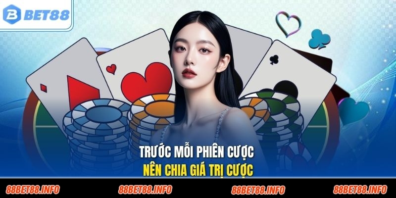 Trước mỗi phiên cược nên chia giá trị cược