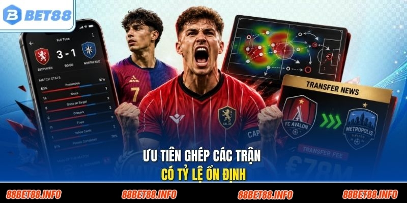 Ưu tiên ghép các trận có tỷ lệ ổn định