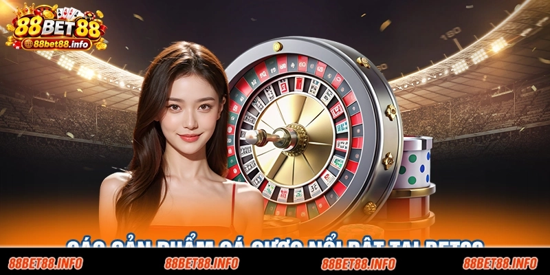 Các sản phẩm cá cược nổi bật tại BET88