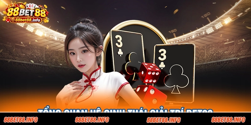Tổng quan hệ sinh thái giải trí BET88